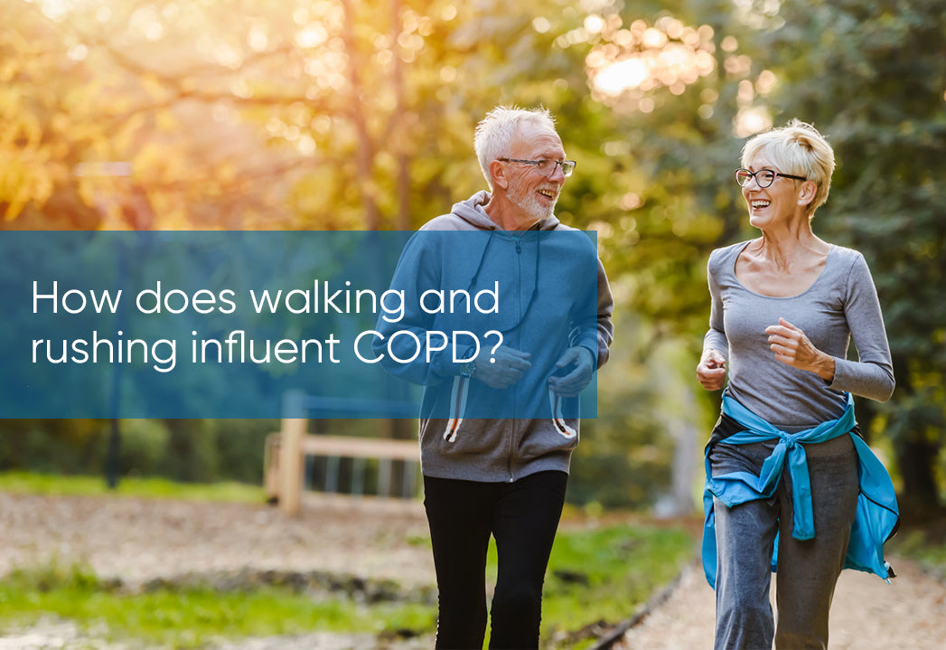 How does walking and rushing influent COPD?
